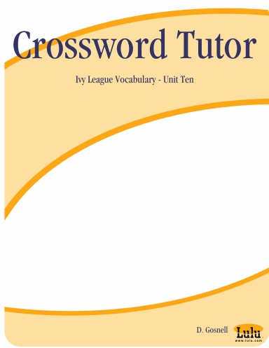 Crossword Tutor: Ivy League Vocabulary - Unit Ten
