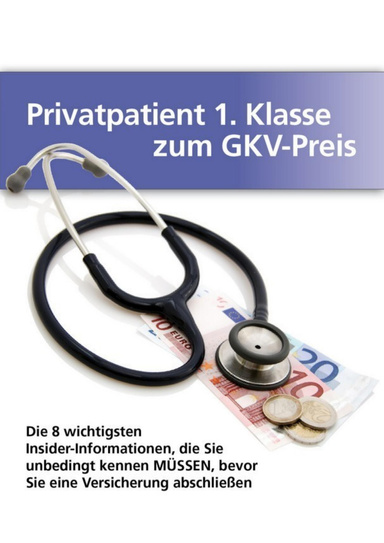 Privatpatient 1. Klasse zum GKV-Preis: Die 8 wichtigsten Insider-Informationen