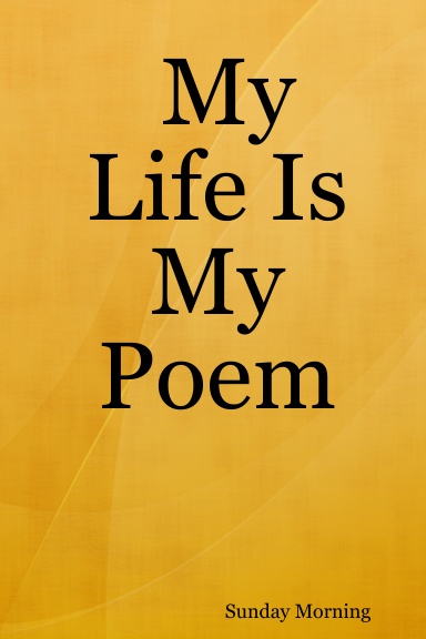 My Life Is My Poem