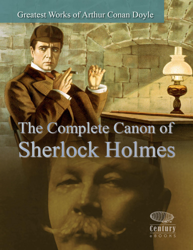 Greatest Works of Arthur Conan Doyle: The Complete Canon of Sherlock Holmes