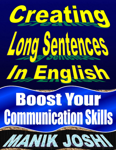 Creating Long Sentences In English: Boost Your Communication Skills
