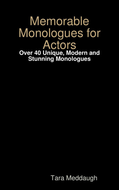 Memorable Monologues for Actors: Over 40 Unique, Modern and Stunning Monologues