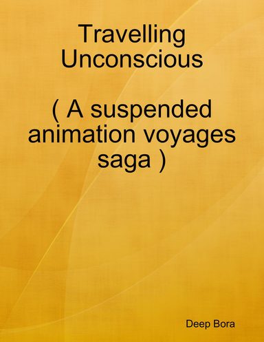 Travelling Unconscious ( A suspended animation voyages saga )