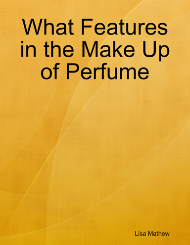 What Features in the Make Up of Perfume