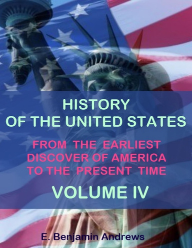 History of the United States : From the Earliest Discovery of America to the Present Time, Volume IV (Illustrated)