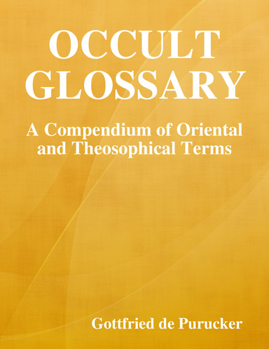 Occult Glossary: A Compendium of Oriental and Theosophical Terms