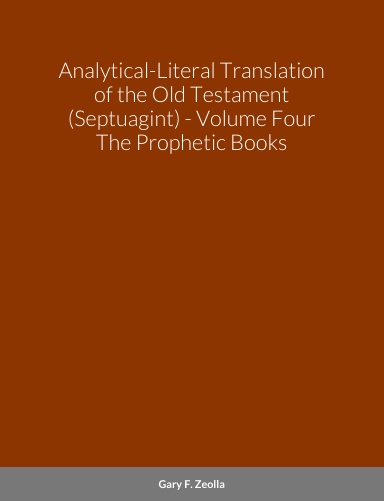 Analytical-Literal Translation of the Old Testament (Septuagint) - Volume Four - The Prophetic Books (hardback)