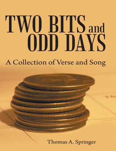 Two Bits and Odd Days: A Collection of Verse and Song