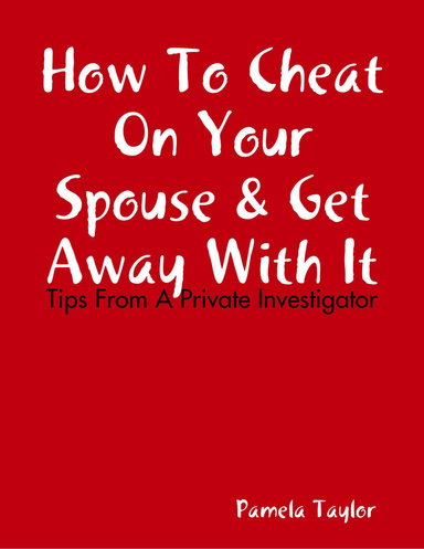 How To Cheat On Your Spouse & Get Away With It - Tips From A Private Investigator