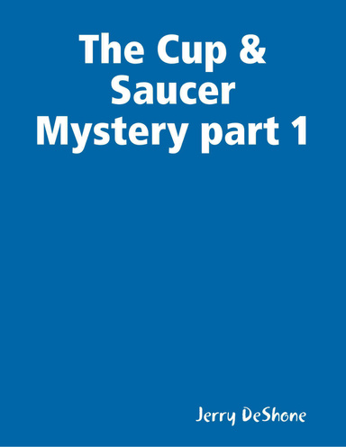The Cup & Saucer Mystery part 1