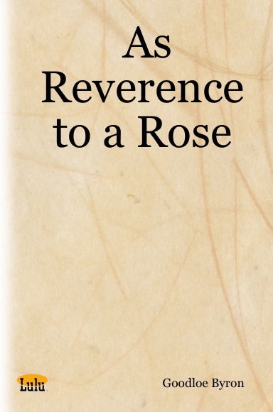 As Reverence to a Rose