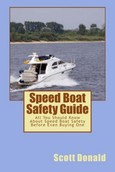 Speed Boat Safety Guide - All You Should Know About Speed Boat Safety Before Even Buying One
