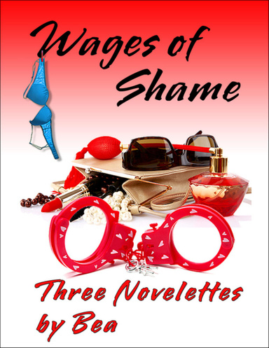 Wages of Shame:  3 Novelettes