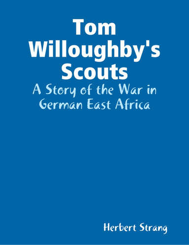 Tom Willoughby's Scouts - A Story of the War in German East Africa