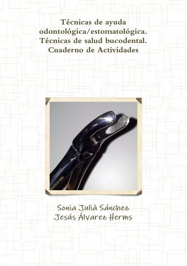Técnicas de ayuda odontológica/estomatológica. Técnicas de salud bucodental. Cuaderno de Actividades