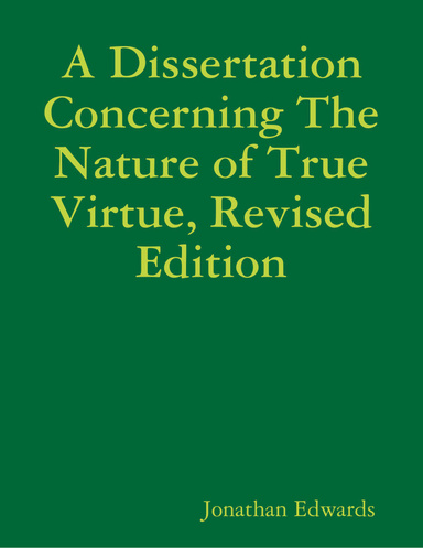 A Dissertation Concerning the Nature of True Virtue, Revised Edition