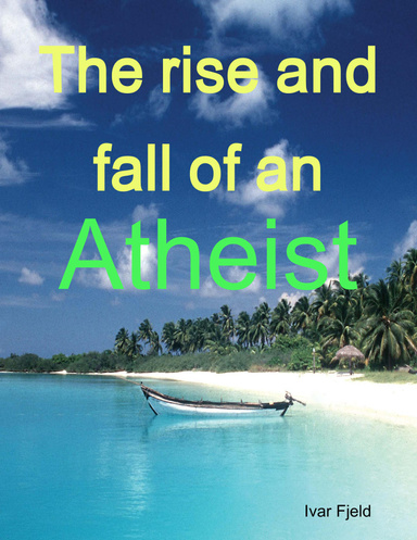 The rise and fall of an Atheist