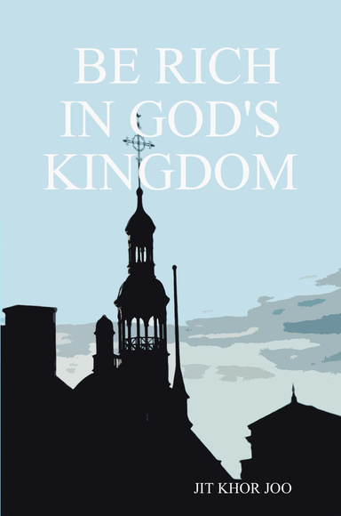BE RICH IN GOD'S KINGDOM