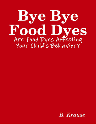 Bye Bye Food Dyes: Are Food Dyes Affecting Your Child's Behavior?