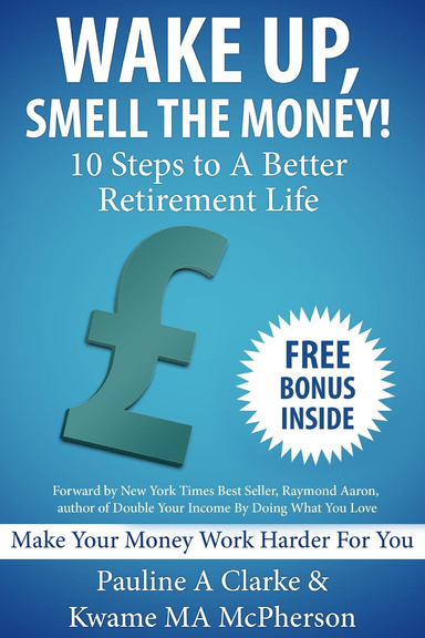 Wake Up, Smell the Money - 10 Steps to a Better Retirement Life