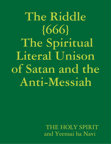 The Riddle 666 The Spiritual Literal Unison of Satan and the Anti-Messiah