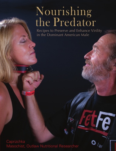 Nourishing the Predator: Recipes to Preserve and Enhance Virility in the Dominant American Male