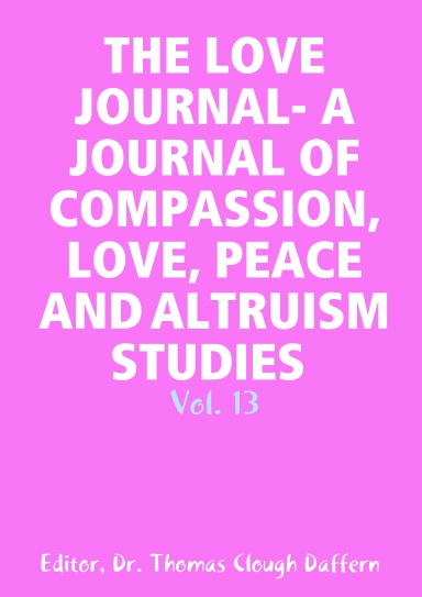 THE LOVE JOURNAL- A JOURNAL OF COMPASSION, LOVE, PEACE AND ALTRUISM STUDIES  - Vol. 13