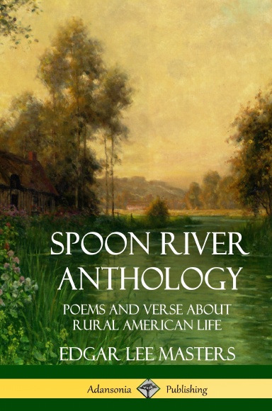 Spoon River Anthology: Poems and Verse About Rural American Life (Hardcover)