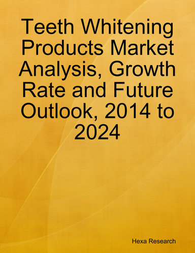 Teeth Whitening Products Market Analysis, Growth Rate and Future Outlook, 2014 to 2024