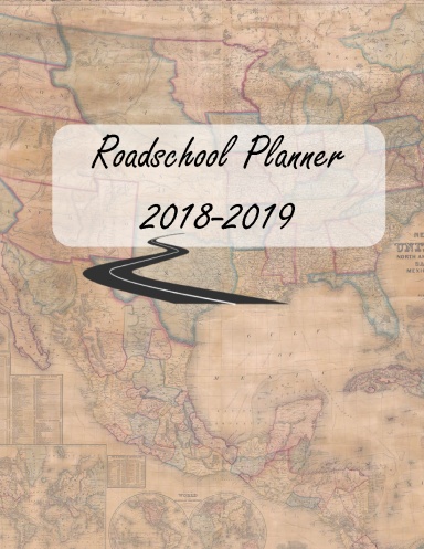 2018-2019 Roadschoolin' Plannner