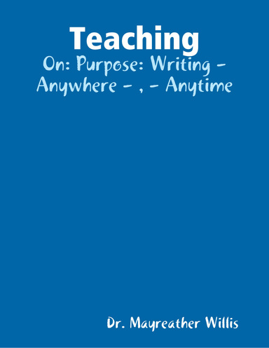 Teaching: On: Purpose: Writing - Anywhere - , - Anytime