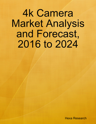 4k Camera Market Analysis and Forecast, 2016 to 2024