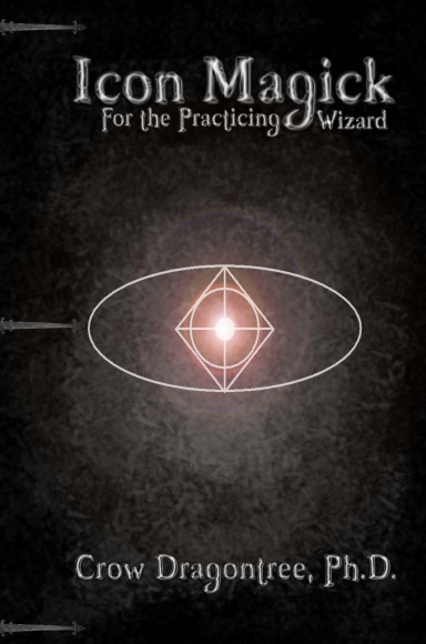 Icon Magick:  A Simple and Versatile Magickal System for the Practicing Wizard