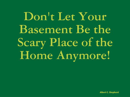 Don't Let Your Basement Be the Scary Place of the Home Anymore!