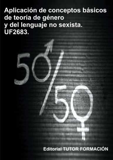 Aplicación de conceptos básicos de la teoría de género y del lenguaje no sexista. UF2683.