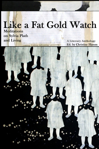 2nd Edition, Like a Fat Gold Watch: Meditations on Sylvia Plath and Living