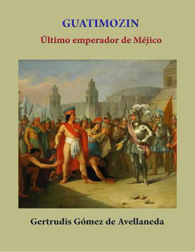 Guatimozin, Último emperador de Méjico
