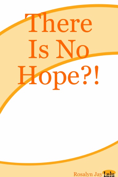 There Is No Hope?!