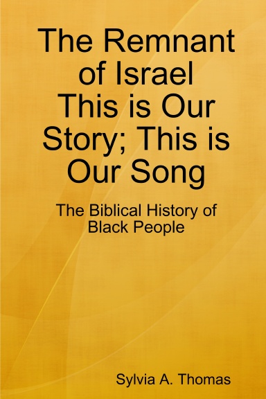 The Remnant of Israel-This is Our Story; This is Our Song: The Biblical History of Black People