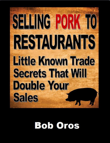 Selling Pork to Restaurants: Little Known Trade Secrets That Will Double Your Sales