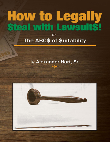 How to Legally Steal With Lawsuits!: Or the ABCs of Suitability