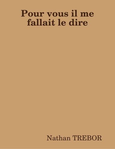 Pour vous il me fallait le dire
