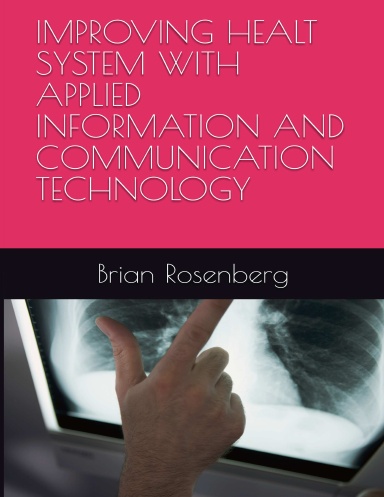 IMPROVING HEALT SYSTEM WITH APPLIED INFORMATION AND COMMUNICATION TECHNOLOGY