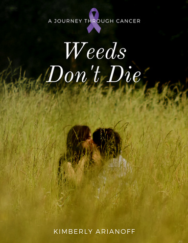 Weeds Don't Die - A Journey Through Cancer