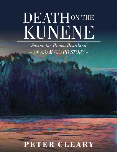 Death on the Kunene - Saving the Himba Heartland - an Adam Geard Story