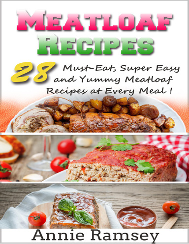 Meatloaf Recipes: 28 Must-eat, Super Easy and Yummy Meatloaf Recipes At Every Meal!