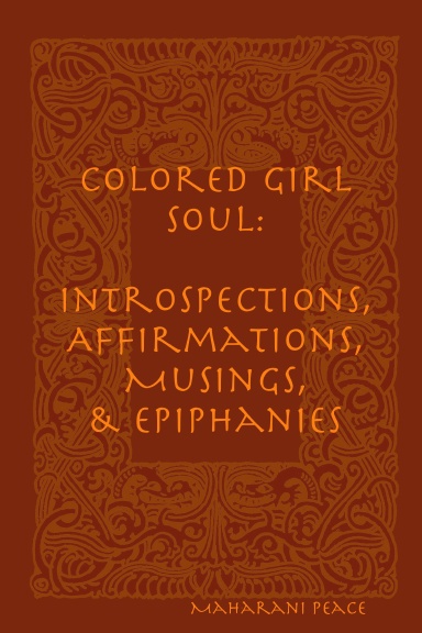 Colored Girl Soul: Introspections, Affirmations, Musings, and Epiphanies
