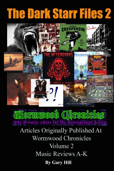 The Dark Starr Files 2: Articles Originally Published At Wormwood Chronicles Volume 2: The Music Reviews A-K