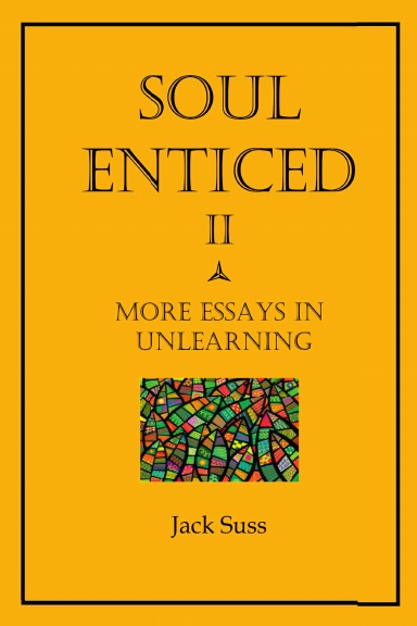 Soul Enticed II: More Essays in Unlearning