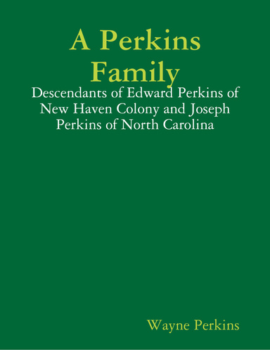 A Perkins Family - Descendants of Edward Perkins of New Haven Colony and Joseph Perkins of North Carolina
